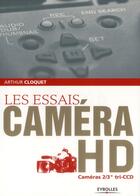 Couverture du livre « Les essais caméra hd ; cameras 2/3 tri ccd » de Arthur Cloquet aux éditions Eyrolles