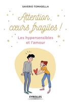 Couverture du livre « Attention coeurs fragiles ! les hypersensibles et l'amour » de Saverio Tomasella aux éditions Eyrolles