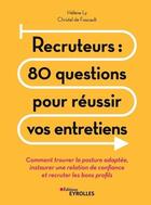 Couverture du livre « Recruteurs : 80 questions pour réussir vos entretiens » de Christel De Foucault et Helene Ly aux éditions Eyrolles