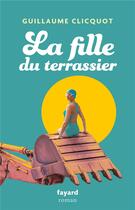 Couverture du livre « La fille du terrassier » de Guillaume Clicquot aux éditions Fayard