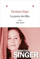 Couverture du livre « La guerre des filles » de Christiane Singer aux éditions Albin Michel