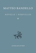 Couverture du livre « Novelle/nouvelles Tome 3 ; deuxième partie VI-XXXVIII » de Matteo Bandello aux éditions Belles Lettres