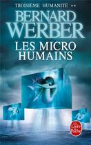 Couverture du livre « Troisième humanité t.2 ; les micro-humains » de Bernard Werber aux éditions Le Livre De Poche