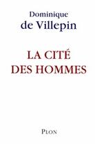 Couverture du livre « La cité des hommes » de Villepin Dominique D aux éditions Plon