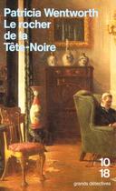 Couverture du livre « Le rocher de la tete-noire » de Patricia Wentworth aux éditions 10/18