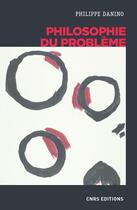 Couverture du livre « Philosophie du problème » de Philippe Danino aux éditions Cnrs