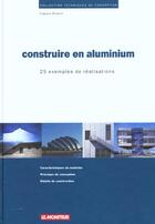 Couverture du livre « Construire en aluminium - 25 realisations exemplaires » de Hugues Wilquin aux éditions Le Moniteur