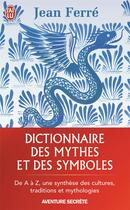 Couverture du livre « Dictionnaire des mythes et des symboles » de Jean Ferre aux éditions J'ai Lu