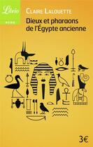 Couverture du livre « Dieux et pharaons de l'Egypte ancienne » de Claire Lalouette aux éditions J'ai Lu