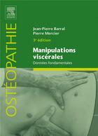 Couverture du livre « Manipulations viscérales : données fondamentales (3e édition) » de Jean-Pierre Barral et Pierre Mercier aux éditions Elsevier-masson