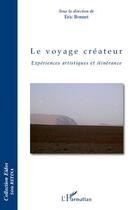 Couverture du livre « Le voyage créateur ; expériences artistiques et itinérance » de Eric Bonnet aux éditions L'harmattan