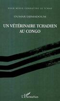 Couverture du livre « Un vétérinaire tchadien au congo » de Oumar Djimadoum aux éditions Editions L'harmattan