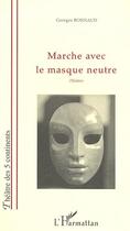 Couverture du livre « MARCHE AVEC LE MASQUE NEUTRE » de  aux éditions Editions L'harmattan