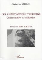 Couverture du livre « Les pheniciennes d'euripide, commentaire et traduction » de Christine Amiech aux éditions Editions L'harmattan