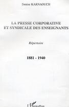 Couverture du livre « La presse corporative et syndicale des enseignants - 1881-1940 » de Denise Karnaouch aux éditions Editions L'harmattan