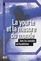 Couverture du livre « La yourte et la mesure du monde ; avec les nomades au Kazakhstan » de Anne-Marie Vuillemenot aux éditions Academia