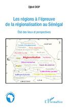 Couverture du livre « Les régions à l'épreuve de la régionalisation au Sénégal ; état des lieux et perspectives » de Djibril Diop aux éditions L'harmattan