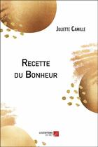 Couverture du livre « Recette du bonheur » de Juliette Camille aux éditions Editions Du Net