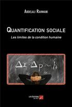Couverture du livre « Quantification sociale : Les limites de la condition humaine » de Abdelali Rahmani aux éditions Editions Du Net
