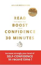 Couverture du livre « Read this book and boost your confidence in 30 minutes » de Arnaud Bochurberg aux éditions Books On Demand