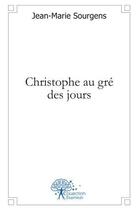 Couverture du livre « Christophe au gre des jours » de Jean-Marie Sourgens aux éditions Edilivre