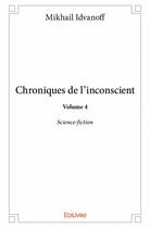 Couverture du livre « Chroniques de l'inconscient t.4 ; science-fiction » de Idvanoff Mikhail aux éditions Edilivre