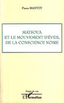 Couverture du livre « Matsoua et le mouvement d'éveil de la conscience noire » de Pierre Mantot aux éditions Editions L'harmattan