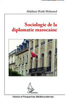Couverture du livre « Sociologie de la diplomatie marocaine » de Riziki Mohamed Abdelaziz aux éditions Editions L'harmattan