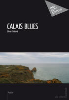 Couverture du livre « Calais blues » de Olivier Therond aux éditions Mon Petit Editeur
