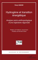 Couverture du livre « Hydrogène et transition énergetique : analyse socio-anthropologique d'une trajectoire régionale » de Amand Rudy aux éditions L'harmattan