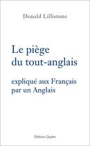 Couverture du livre « Le piège du tout-anglais : expliqué aux Français par un Anglais » de Donald Lillistone aux éditions Glyphe
