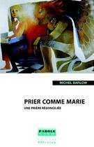 Couverture du livre « Prier comme Marie ; une prière réconciliée » de Michel Barlow aux éditions Olivetan