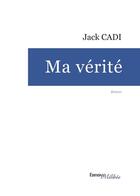 Couverture du livre « Ma vérité » de Jack Cadi aux éditions Melibee