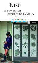 Couverture du livre « Kizu ; à travers les fissures de la ville » de Michael Ferrier aux éditions Arlea