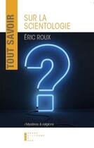Couverture du livre « Tout savoir sur la scientologie » de Eric Roux aux éditions Pierre-guillaume De Roux