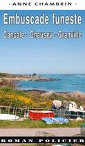 Couverture du livre « Embuscade funeste : Cancale, Chausey, Granville » de Anne Chambrin aux éditions Ouest & Cie