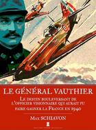 Couverture du livre « Le Général Vauthier ; le destin bouleversant de l'officier visionnaire qui aurait pu faire gagner la France en 1940 » de Max Schiavon aux éditions Editions Pierre De Taillac