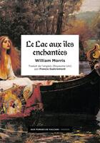 Couverture du livre « Le lac aux îles enchantées » de Morris William aux éditions Aux Forges De Vulcain