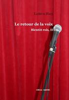 Couverture du livre « Le retour de la voix ; bientôt rois, II » de Ludovic Hary aux éditions Unicite