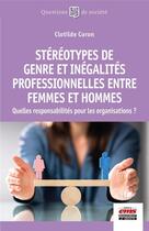 Couverture du livre « Stéréotypes de genre et inégalités professionnelles entre femmes et hommes : quelles responsabilités pour les organisations ? » de Coron Clotilde aux éditions Ems