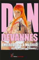 Couverture du livre « Embrouilles à Madrid ; des élections... caliente ! » de Dan Devannes aux éditions Editions Encre Rouge