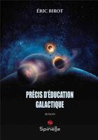 Couverture du livre « Précis d'éducation galactique » de Eric Birot aux éditions Spinelle