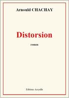 Couverture du livre « Distorsion » de Arnould Chachay aux éditions Assyelle