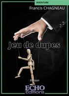 Couverture du livre « Jeu de dupes » de Francis Chagneau aux éditions Echo Editions