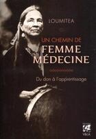Couverture du livre « Un chemin de femme medecine ; du don à l'apprentissage » de Loumitea aux éditions Vega