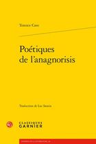 Couverture du livre « Poétiques de l'anagnorisis » de Terence Cave aux éditions Classiques Garnier