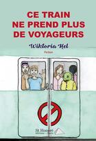 Couverture du livre « Ce train ne prend plus de voyageurs » de Hel Wiktoria aux éditions Saint Honore Editions