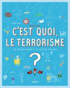 Couverture du livre « C'est quoi : C'est quoi, le terrorisme ? » de Sophie Dussaussois et Collectif D''Auteurs aux éditions Epagine