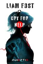 Couverture du livre « Cry for help » de Fost Liam aux éditions Inceptio