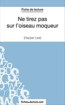 Couverture du livre « Ne tirez pas sur l'oiseau moqueur d'Harper Lee : analyse complète de l'oeuvre » de Hubert Viteux aux éditions Fichesdelecture.com